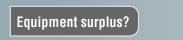 Equipment surplus?
